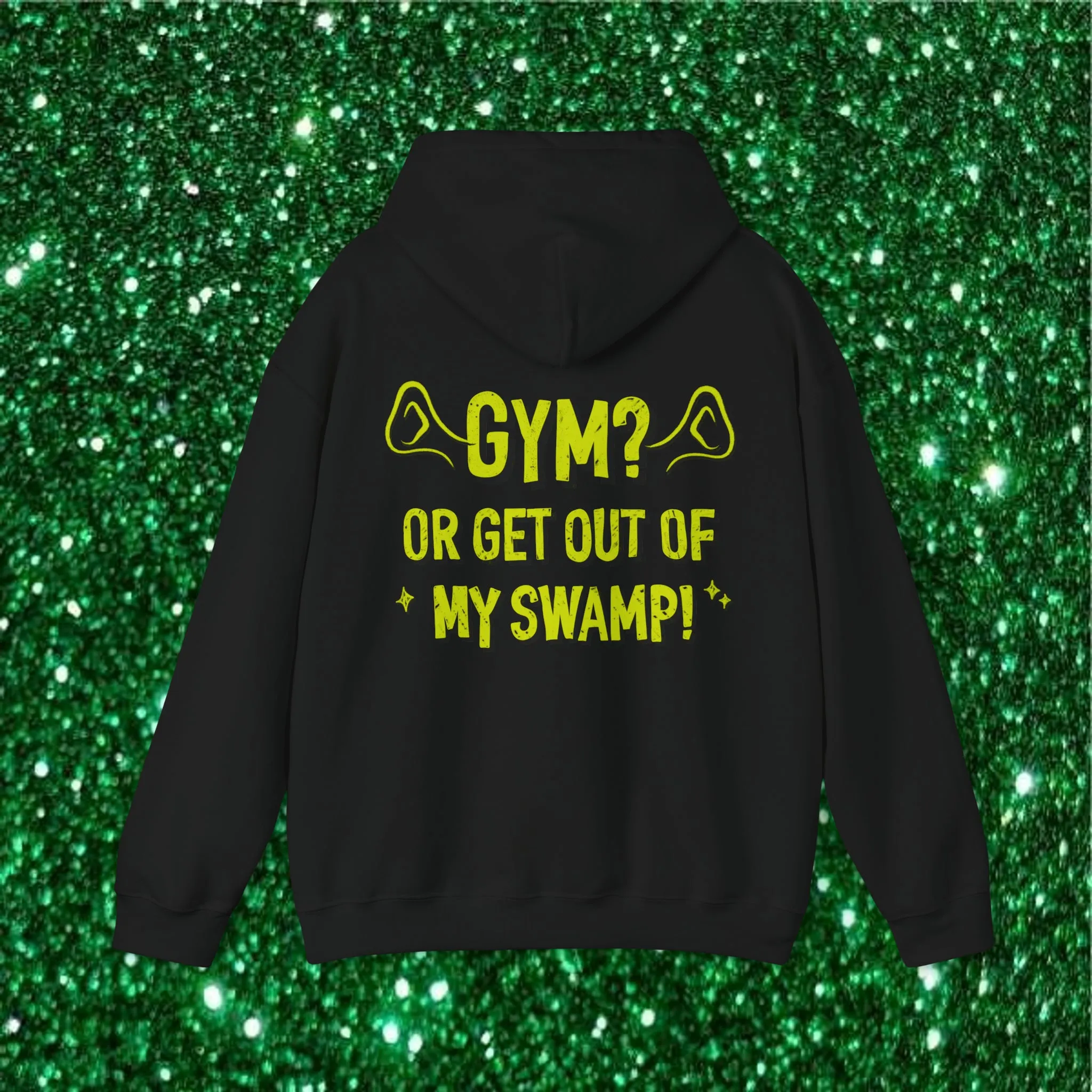 GYM? OR GET OUT OF MY SWAMP -HOODIE