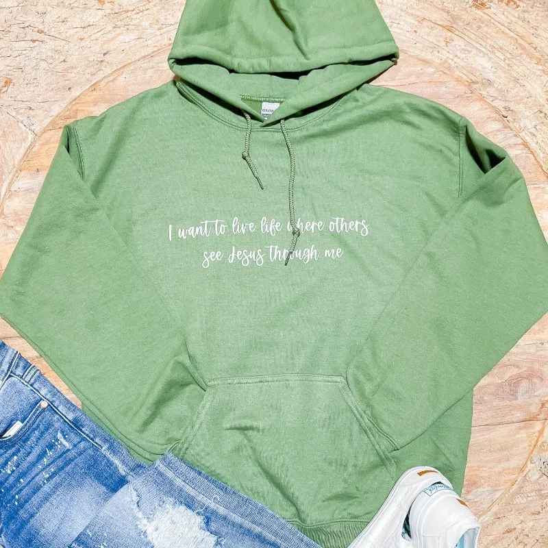 I want to live life where others see Jesus through me Hoodie